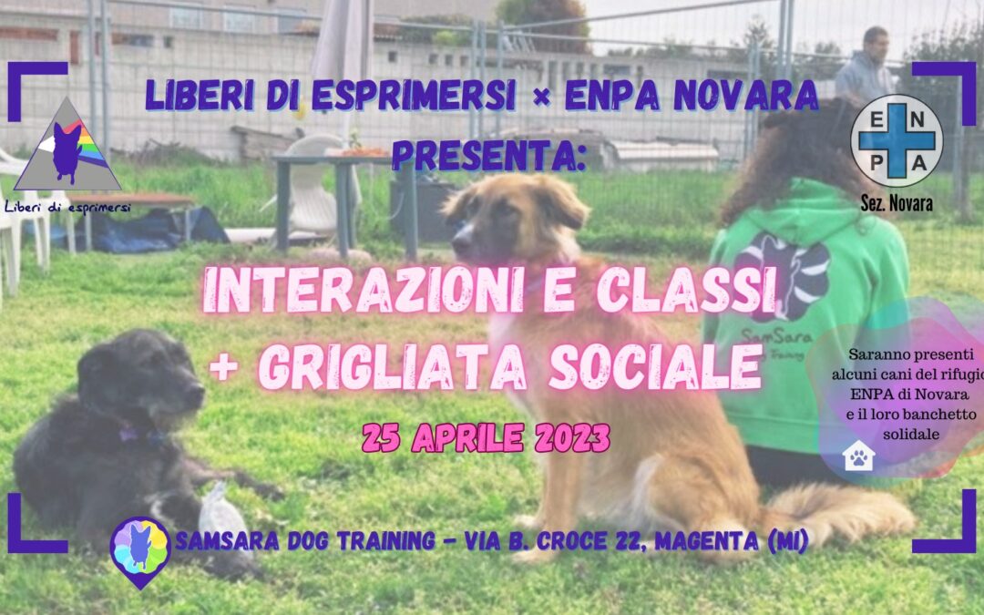25 Aprile 2023: Liberi di Esprimersi & ENPA Novara, interazioni e classi + grigliata sociale